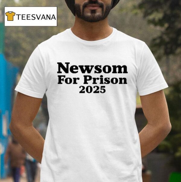 Newsom For Prison T Shirt