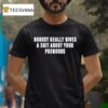 Nobody Really Gives A Shit About Your Pronouns T Shirt