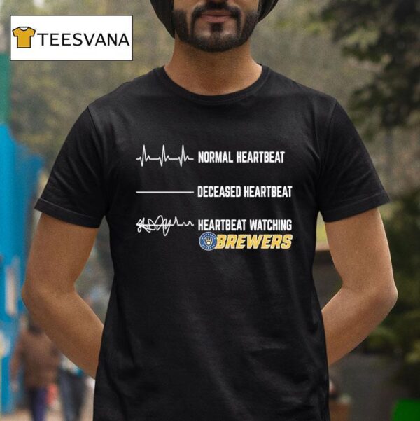 Normal Heartbeat Deceased Heartbeat And Heartbeat Watching Milwaukee Brewers T Shirt