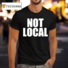 Not Local T Shirt