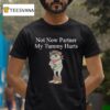 Not Now Partner My Tummy Hurts Frog Cowoby T Shirt