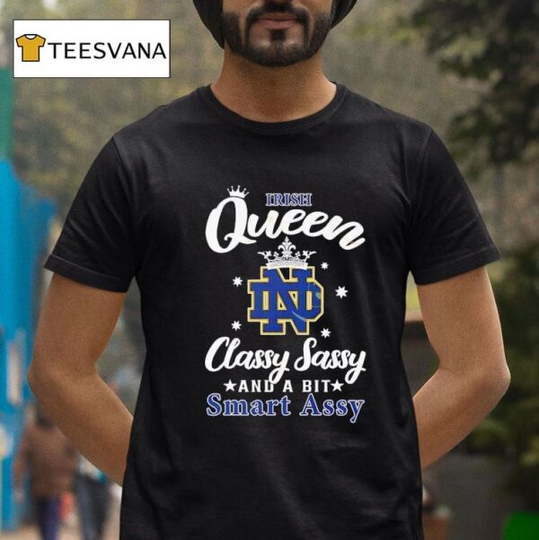Notre Dame Fighting Irish Queen Classy Sassy And A Bit Smart Assy T Shirt