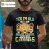 Oakland Athletics Yes I M Do But I Saw Back Back World Series Champions Trophy T Shirt
