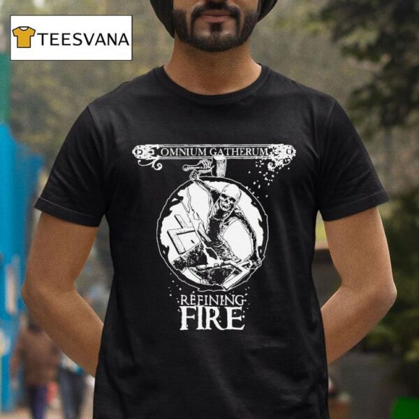 Omnium Gatherum Refining Fire T Shirt