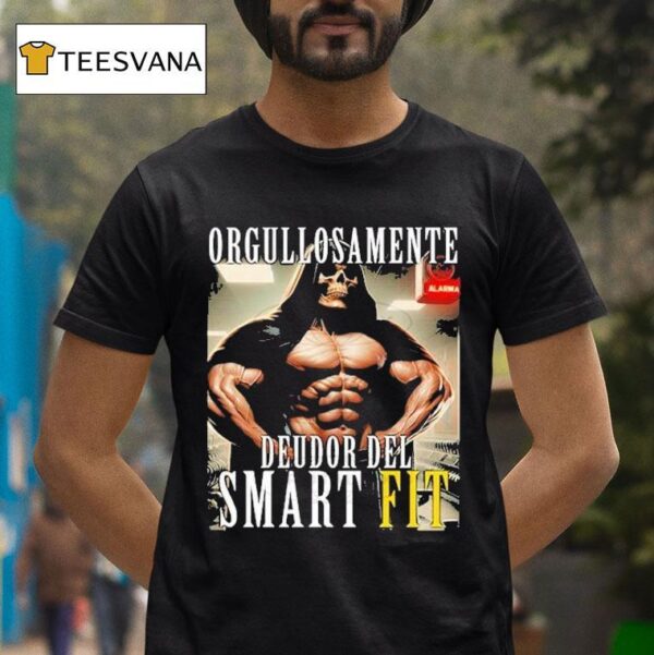 Orgullosamente Deudor Del Smart Fit Proudly Indebted To The Smart Fi T Shirt