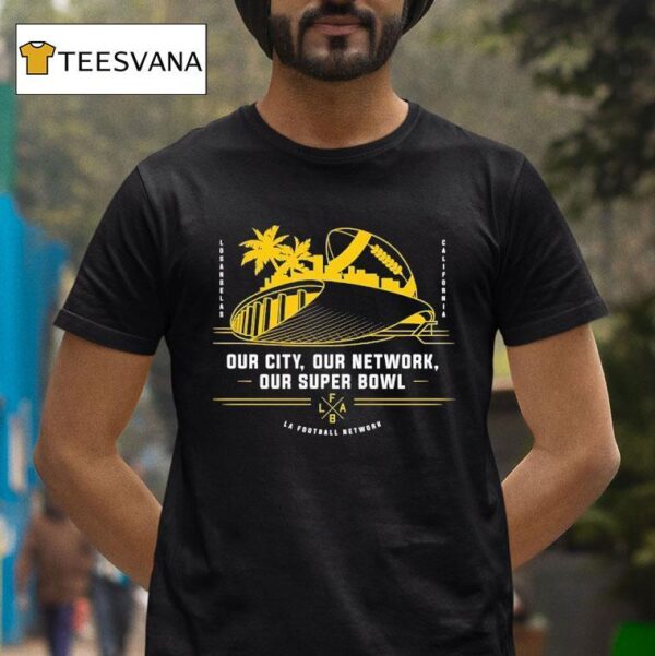 Our City Our Network Our Super Bowl La Football T Shirt