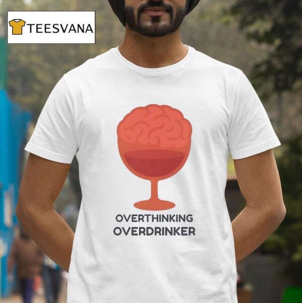 Overthinking Overdrinker T Shirt