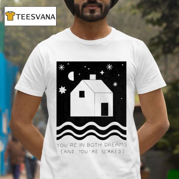 Paerish You Re In Both Dreams And You Re Scared T Shirt