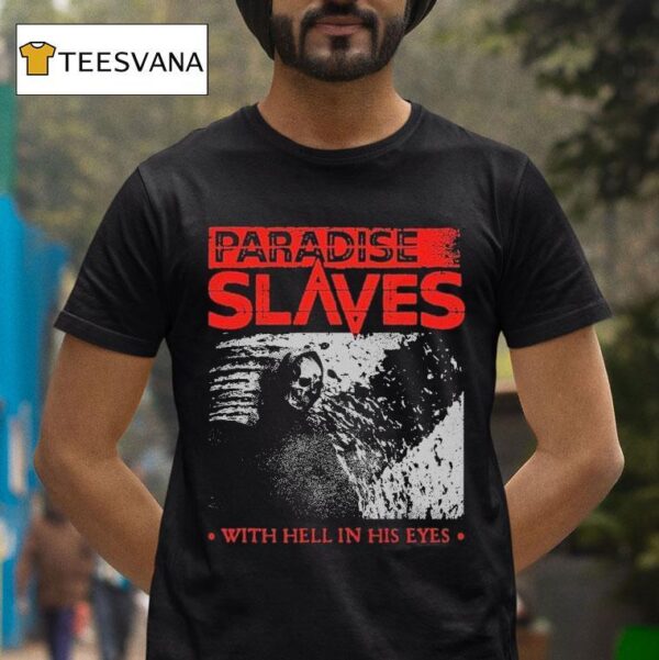 Paradise Slaves With Hell In His Eyes T Shirt