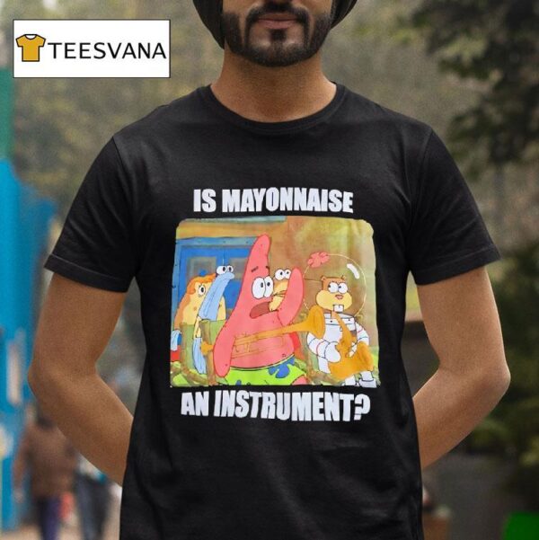 Patrick Star Is Mayonnaise An Instrumen T Shirt