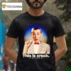 Paul Reubens This Is Crack It Isn T Worth I T Shirt