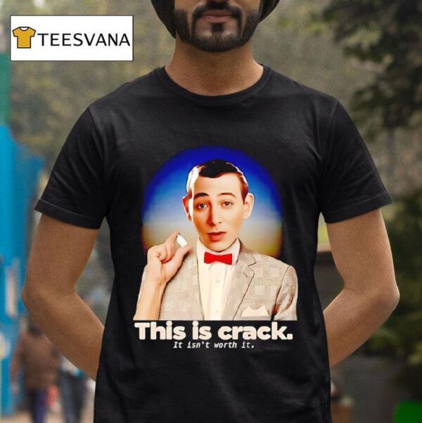 Paul Reubens This Is Crack It Isn T Worth I T Shirt