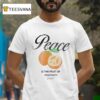 Peace Is The Fruit Of Positivity T Shirt