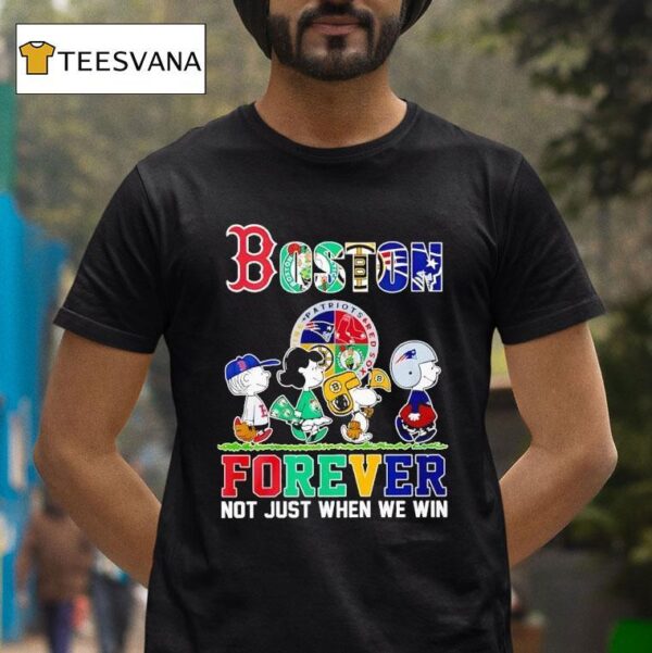 Peanuts Boston Red Sox X Celtics X Bruins X New England Patriots Forever Not Just When We Win T Shirt