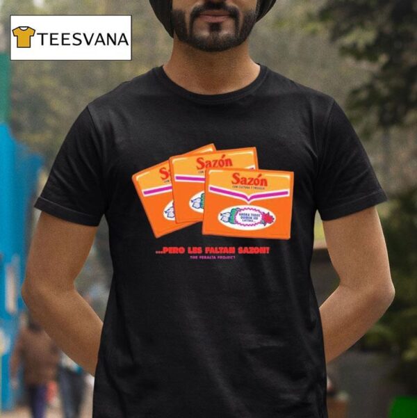 Pero Les Faltan Sazon T Shirt