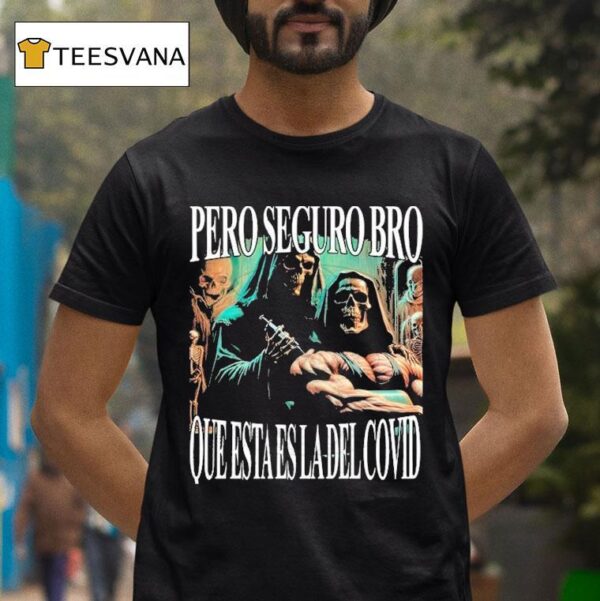 Pero Seguro Bro Que Esta Es La Del Covid But Bro This Is The Covid T Shirt