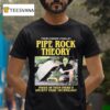 Pipe Rock Theory Inside Of Them There S Ancient Vedic Technology T Shirt