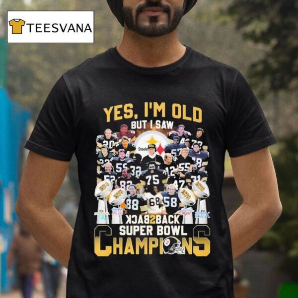 Pittsburgh Slers Yes I M Old But I Saw Back Back Super Bowl Champions T Shirt