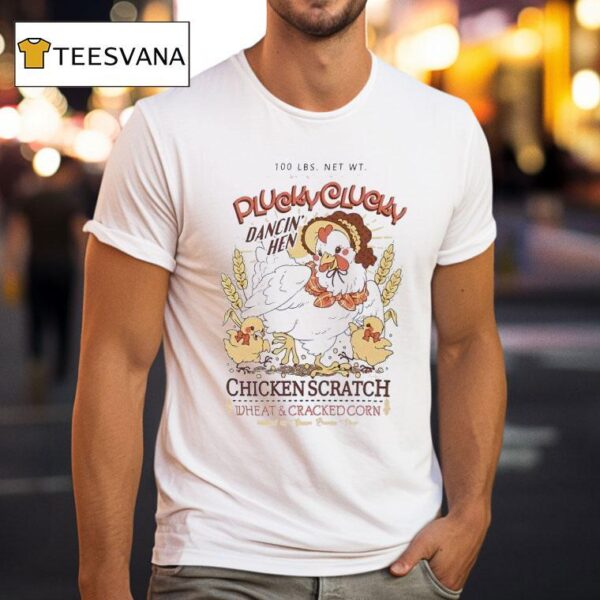 Plucky Clucky Dancing Hen Chicken Scratch Wheat And Cracked Corn T Shirt