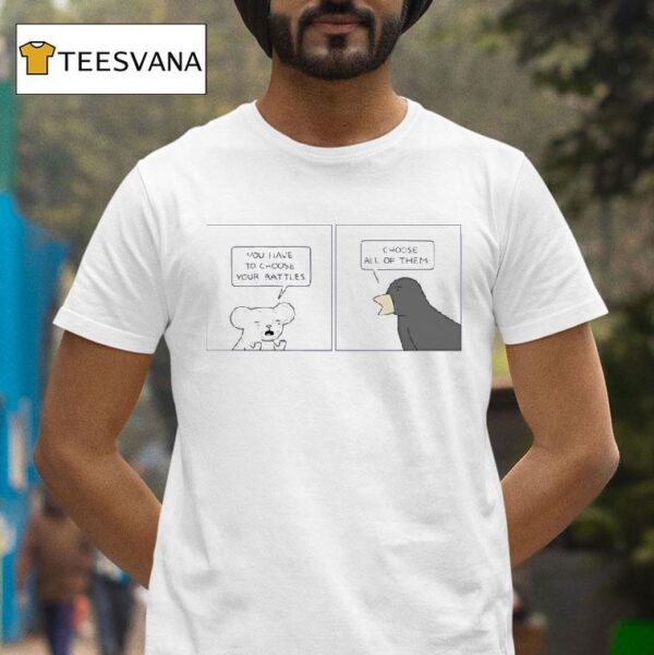 Poorly Drawn Lines You Have To Choose Your Battles I Choose All Of Them T Shirt