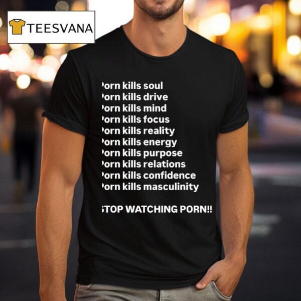 Porn Kills Soul Drive Mind Focus Reality Stop Watching Porn T Shirt
