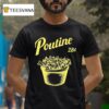 Poutine Canada Montreal T Shirt