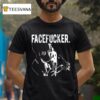 Praiseche Facefucker T Shirt
