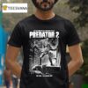 Predator He S In Town With Few Days To Kill This Time Los Angeles T Shirt