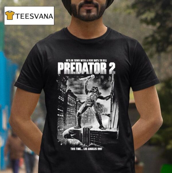 Predator He S In Town With Few Days To Kill This Time Los Angeles T Shirt