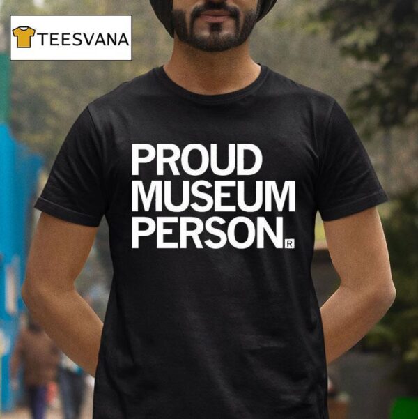 Proud Museum Person T Shirt