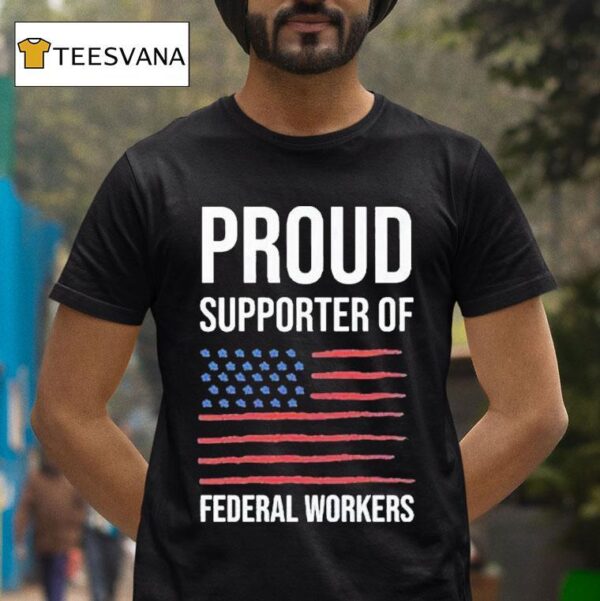 Proud Supporter Of Federal Workers T Shirt