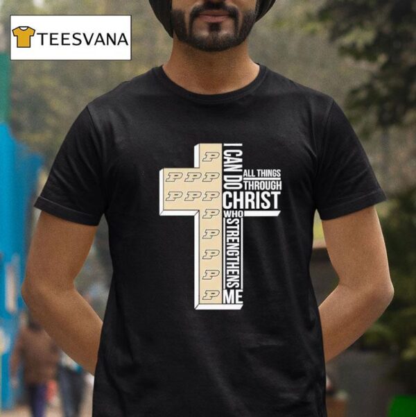 Purdue Boilermakers I Can Do All Things Through Christ Who T Shirt