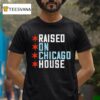 Raised On Chicago House T Shirt