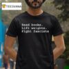 Read Books Lift Weights Fight Fascists T Shirt