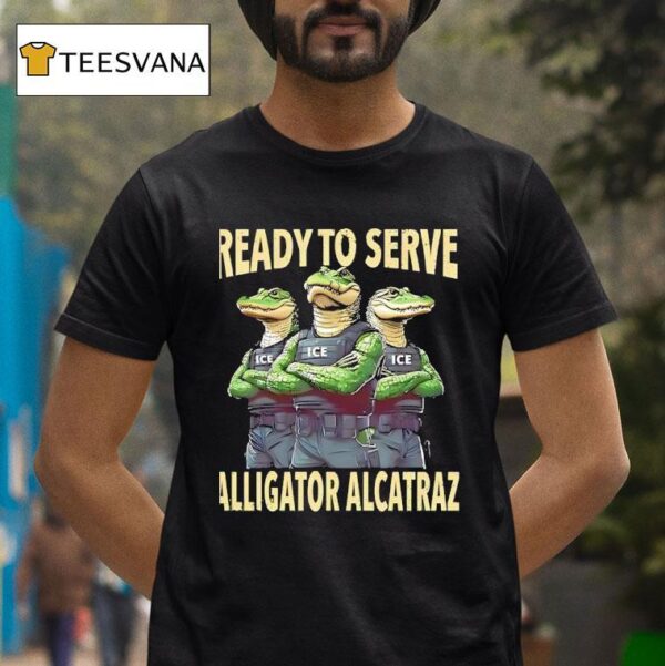 Ready To Serve Alligator Alcatraz T Shirt