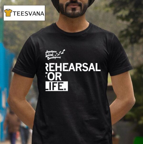 Rehearsal For Life Adventures In Social Developmen T Shirt