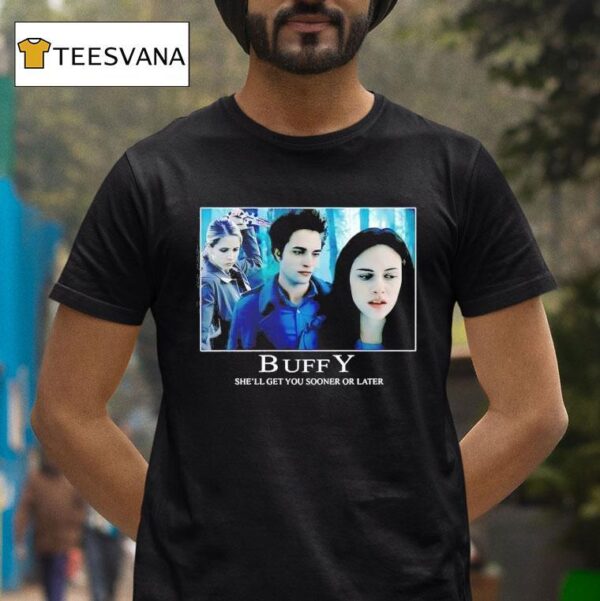 Retrocvnt Buffy She Ll Get You Sooner Or Later T Shirt