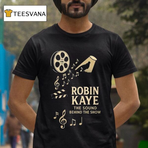 Robin Kaye The Sound Behind The Show T Shirt
