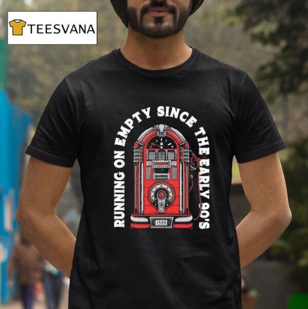 Running On Empty Since The Early S T Shirt