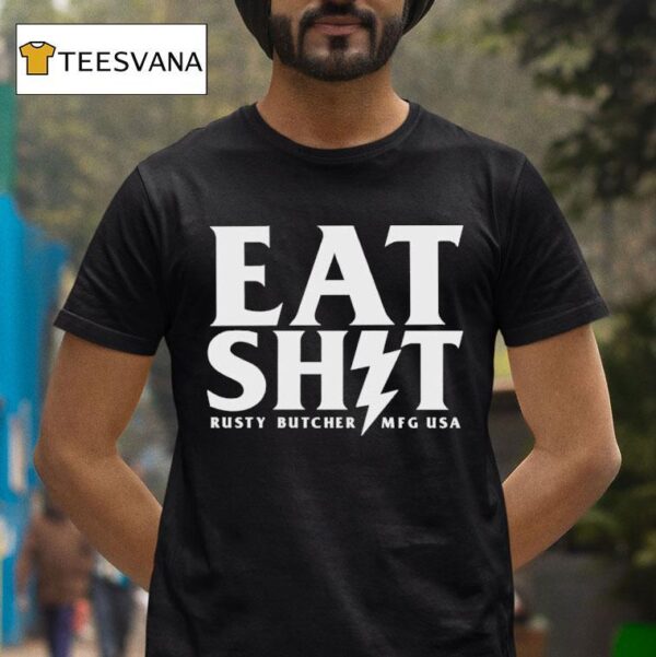 Rusty Butcher Eat Shit Mfg Usa Bol T Shirt