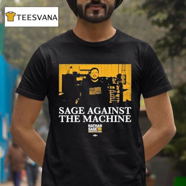 Sage Against The Machine Nathan Sage For Senate T Shirt
