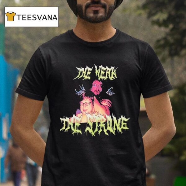 Sam Hyde The Weak Should Fear The Strong T Shirt