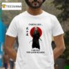Samurai Careful Boy I Am Old For Good Reason T Shirt