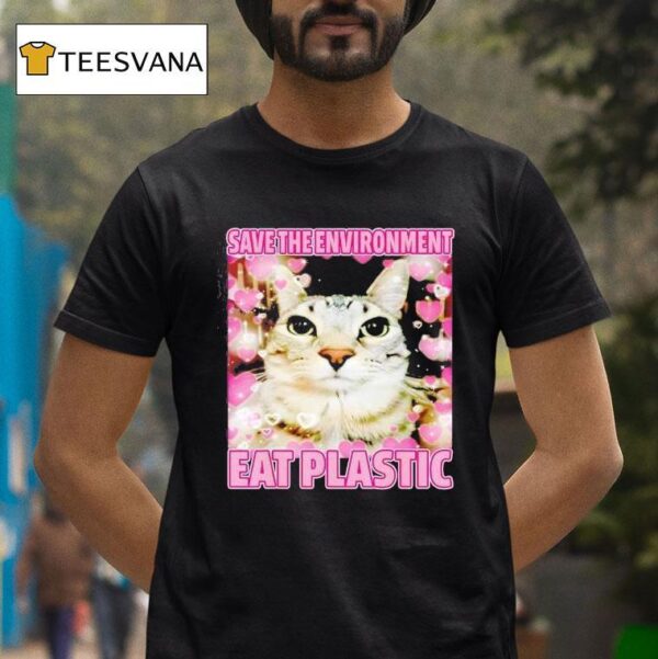 Save The Environment Eat Plastic Cat Cute Silly Kitty Meme T Shirt