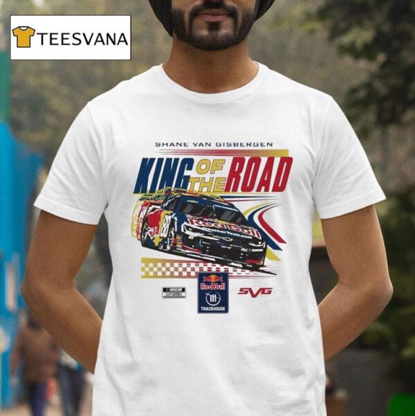 Shane Van Gisbergen King Of The Road Sonoma Win Red Bull Trackhouse Nascar Cup Series T Shirt
