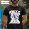 She Loves My Swag Sweaty Wet Ass N Gooch T Shirt