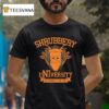 Shrubbery University We Demand A Degree T Shirt