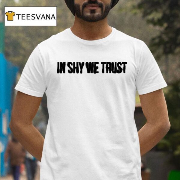 Shygirl In Shy We Trus T Shirt