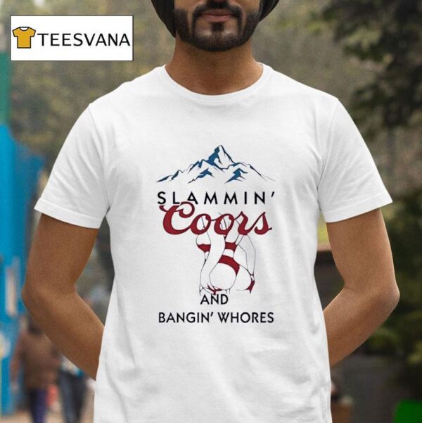 Slammin Coors And Bangin Whores Beer T Shirt
