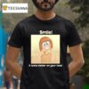 Smile It Looks Better On Your Face T Shirt